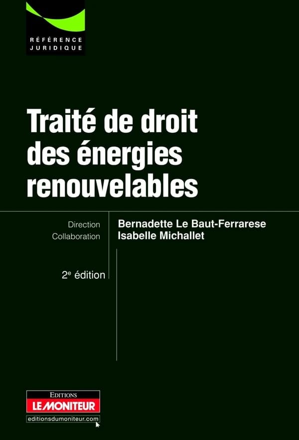 Traité de droit des énergies renouvelables (2e éd.) direction, Bernadette Le Baut-Ferrarese ; collaboration, Isabelle Michallet