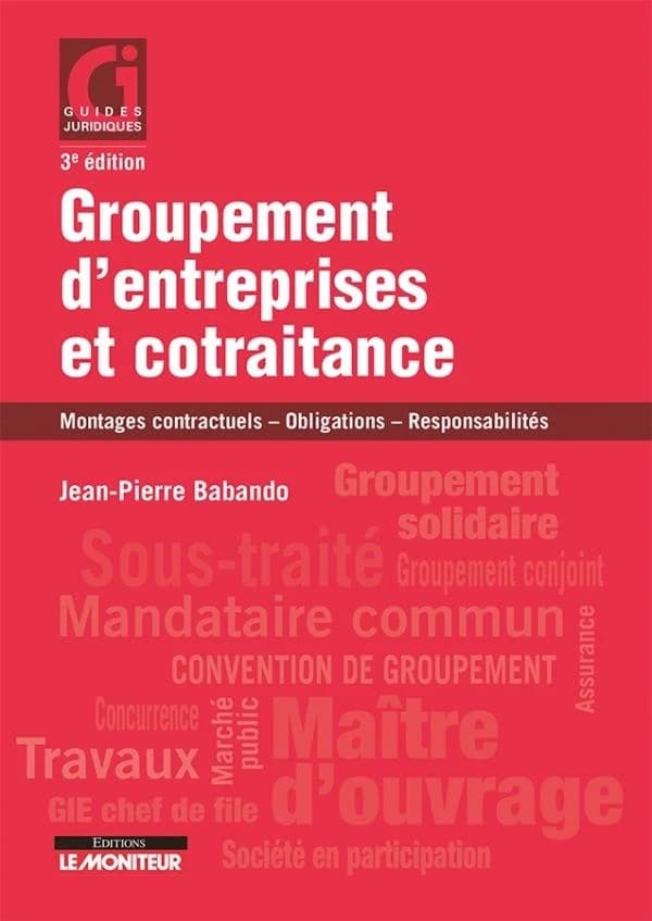 Groupements d'entreprises et cotraitance : montages contractuels, obligations, responsabilités (3e éd.) Jean-Pierre Babando,...