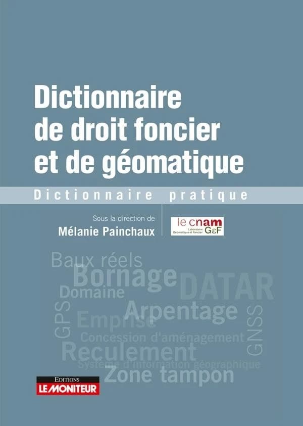 Dictionnaire de droit foncier et de géomatique : dictionnaire pratique