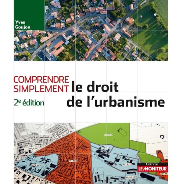 Le droit de l'urbanisme (2e éd.) Yves Goujon,...