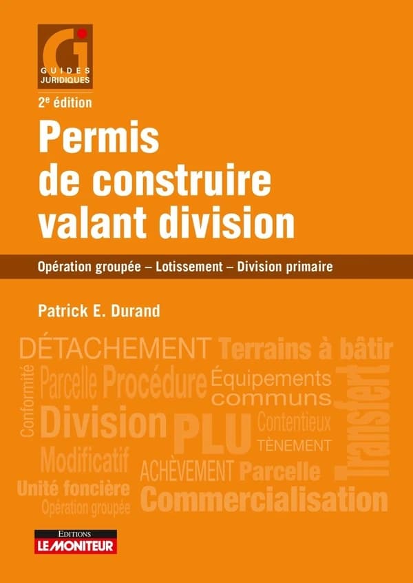 Permis de construire valant division : opération groupée, lotissement, division primaire (2e éd.) Patrick E. Durand