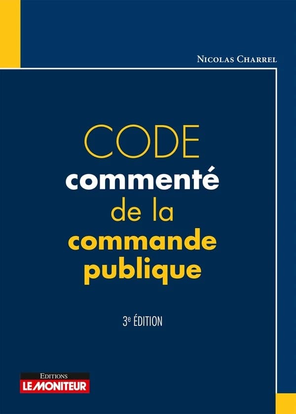 Code commenté de la commande publique (3e éd.) [par] Nicolas Charrel,...