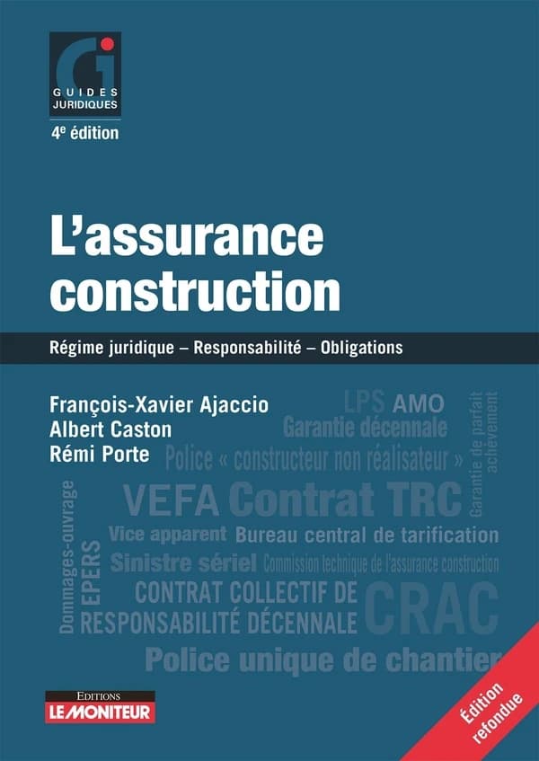 L'assurance construction : régime juridique, responsabilité, obligations (4e éd. refondue) François-Xavier Ajaccio,... Albert Caston,... Rémi Porte,...