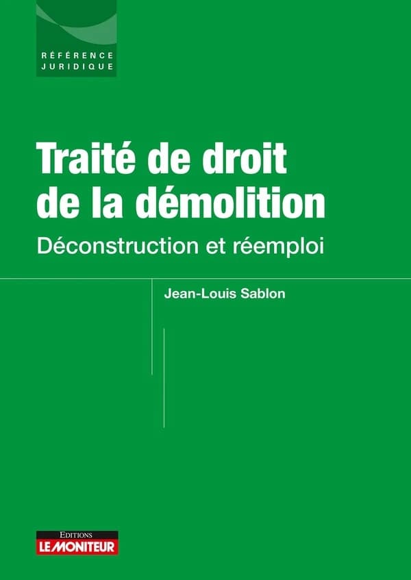 Traité du droit de la démolition : déconstruction et réemploi