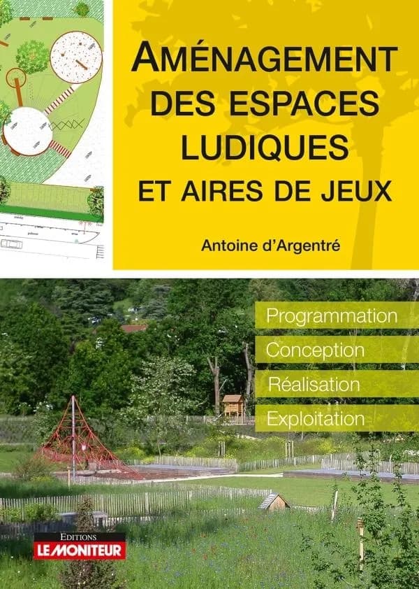 Aménagement des espaces ludiques et aires de jeux : programmation, conception, réalisation, exploitation