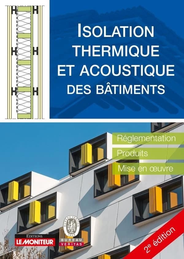 Isolation thermique et acoustique des bâtiments : réglementation, produits, mise en oeuvre (2e éd.) Bureau Veritas