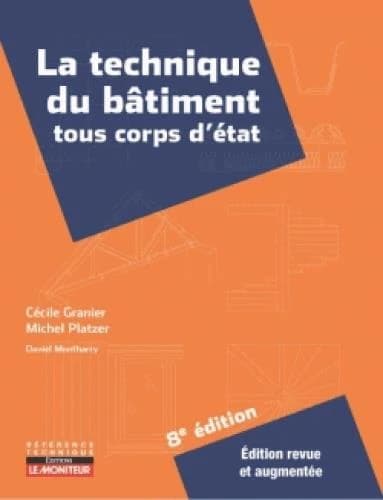 La technique du bâtiment : tous corps d'état (8e éd. revue et augmentée) Michel Platzer,... Daniel Montharry