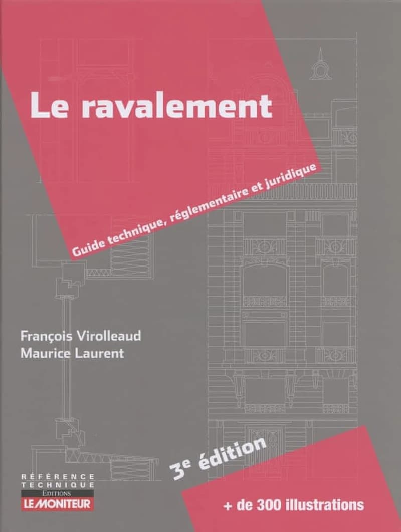 Le ravalement : guide technique, réglementaire et juridique (3e éd.) François Virolleaud,... Maurice Laurent,...