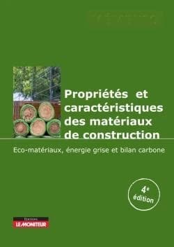 Propriétés et caractéristiques des matériaux de construction : éco-matériaux, énergie grise, bilan carbone (4e éd. [augmentée]) Yves Couasnet,... ; préface de Gérard Blachère