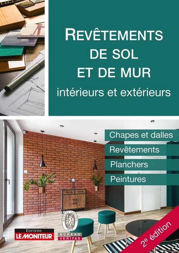Revêtements de sol et de mur : intérieurs et extérieurs : chapes et dalles, revêtements, planchers, peintures (2e éd.) Bureau Veritas