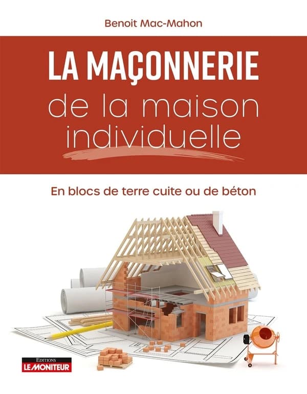 La maçonnerie de la maison individuelle : en blocs de terre cuite ou de béton