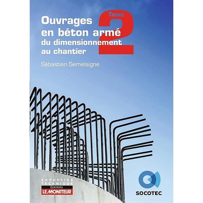 Ouvrages en béton armé : du dimensionnement au chantier. Tome 2