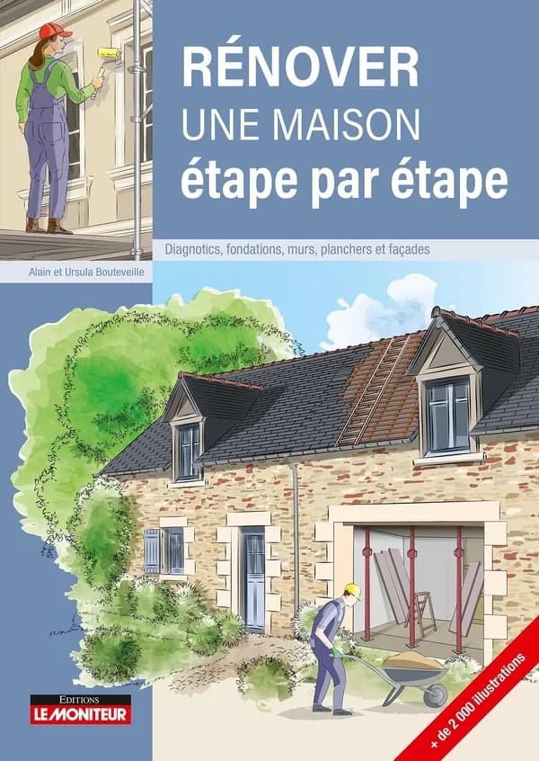 Rénover une maison, étape par étape : diagnostic, fondations, murs, planchers et façades (1re édition) Alain Bouteveille [...] Ursula Bouteveille [...]
