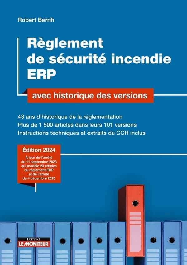 Règlement de sécurité incendie ERP : avec historique des versions : 43 ans d'historique de la réglementation, plus de 1500 articles dans leurs 101 versions, instructions techniques et extraits du CCH inclus (Éd. 2024, à jour de l'arrêté du 11 septembre 20