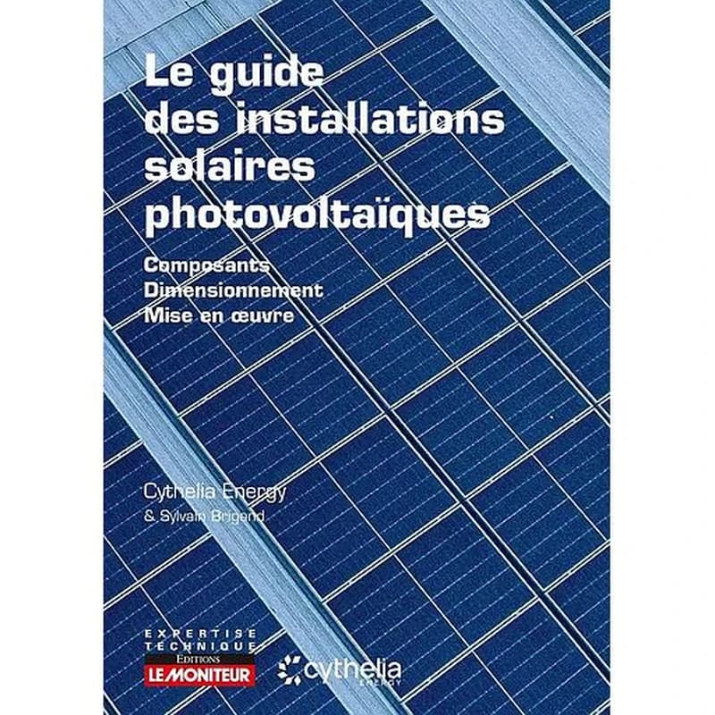 Campus Le Guide des Installations Solaires Photovoltaïques (composants - Dimensionnement - Mise en Oeuvre)