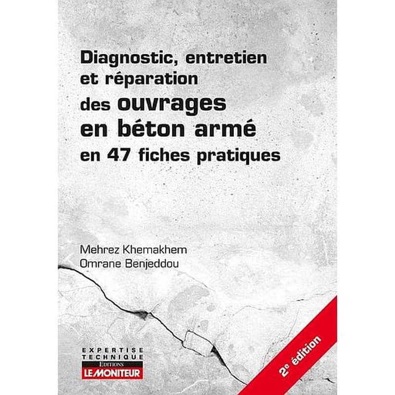 Diagnostic, entretien et réparation des ouvrages en béton armé en 47 fiches pratiques - Campus