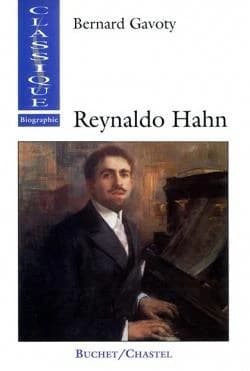 Reynaldo Hahn : le musicien de la Belle Époque (Nouv. éd.) Bernard Gavoty