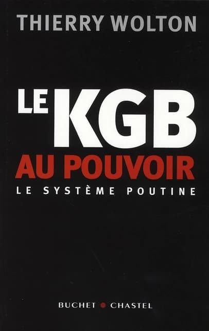 Le KGB au pouvoir : le système Poutine