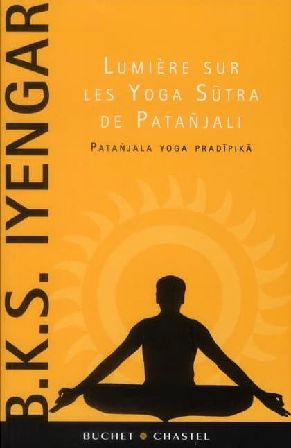 Lumière sur les "Yoga sūtra" de Patañjali ([Nouvelle éd.]) B. K. S. Iyengar ; avant-propos de Yehudi Menuhin ; traduit de l'anglais par Cécile de Le Rue : Pātañjala Yoga pradīpikā