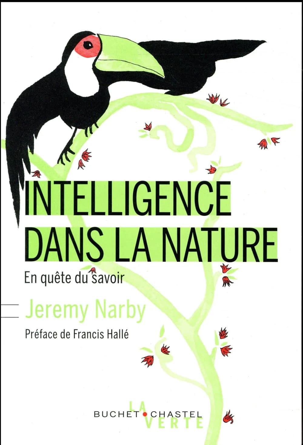 Intelligence dans la nature : en quête du savoir (Nouvelle éd. revue et augmentée) Jeremy Narby ; traduit de l'anglais par Yona Chavanne ; préface de Francis Hallé