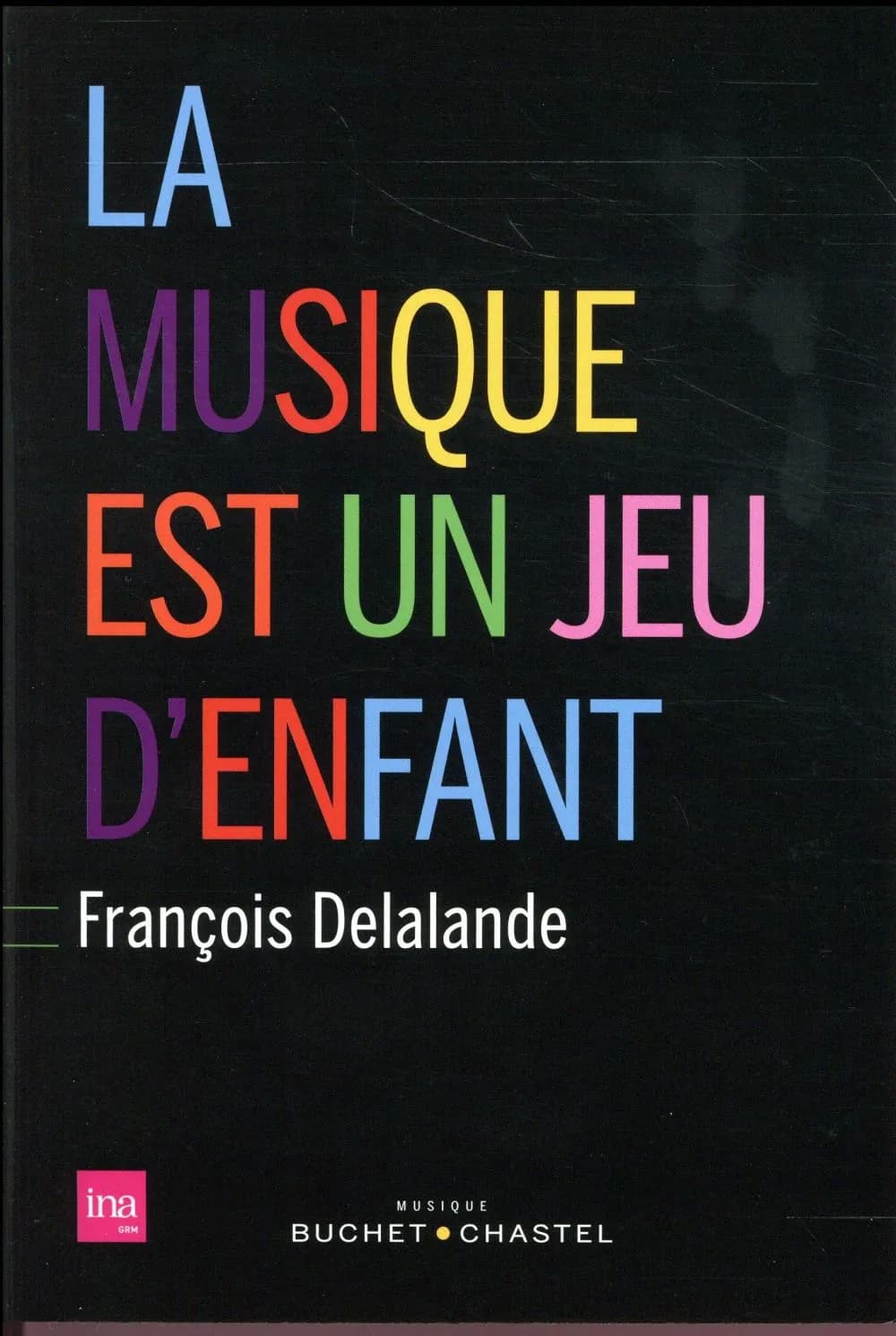 La musique est un jeu d'enfant (Nouvelle éd.) François Delalande ; avec la collababoration de Jack Vidal et de Guy Reibel