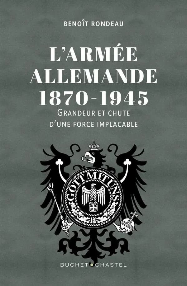 L'armée allemande 1870-1945 : grandeur et chute d'une force implacable