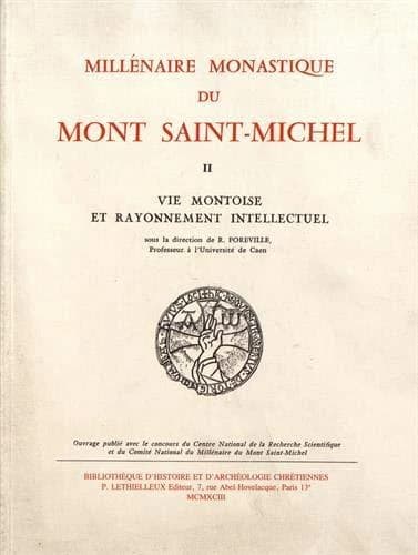 Millénaire monastique du Mont-Saint-Michel. T. II, Vie montoise et rayonnement intellectuel du Mont-Saint-Michel (Réimpr. de l'éd. de 1967) sous la dir. de R. Foreville,...