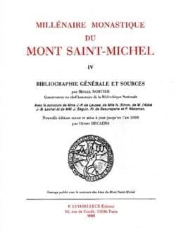 Millénaire monastique du Mont-Saint-Michel. Tome IV, Bibliographie générale et sources (Nouv. éd. rev. et mise à jour jusqu'en l'an 2000) par Michel Nortier,... ; avec le concours de Mme J.-P. de Leusse, de Mlle N. Simon, de M. l'abbé J.-B. Lechat... [et 