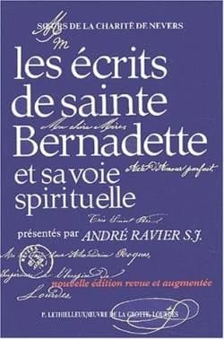 Les écrits de sainte Bernadette et sa voie spirituelle (3e éd. rev., corr. et enrichie de nouveaux documents) présentation, André Ravier, SJ... ; [publ. par les] Soeurs de la charité de Nevers