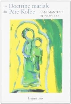 La doctrine mariale du père Kolbe : plein feu sur l'Immaculée (3e éd. remaniée) H.-M. Manteau-Bonamy,... ; introd. de l'abbé J.-F. Villepelée