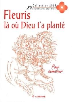 Fleuris là où Dieu t'a planté : pour l'animateur
