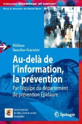 Au-delà de l'information, la prévention : Par léquipe du département de prévention Épidaure (Dépistage et cancer)