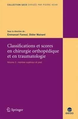 Classifications et scores en chirurgie orthopédique et traumatologie. Volume 2, Membre supérieur et pied