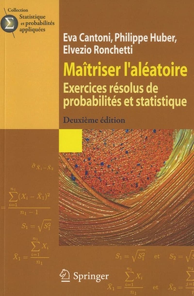 Maîtriser l'aléatoire : exercices résolus de probabilités et statistique (2e éd.) Eva Cantoni, Philippe Huber, Elvezio Ronchetti