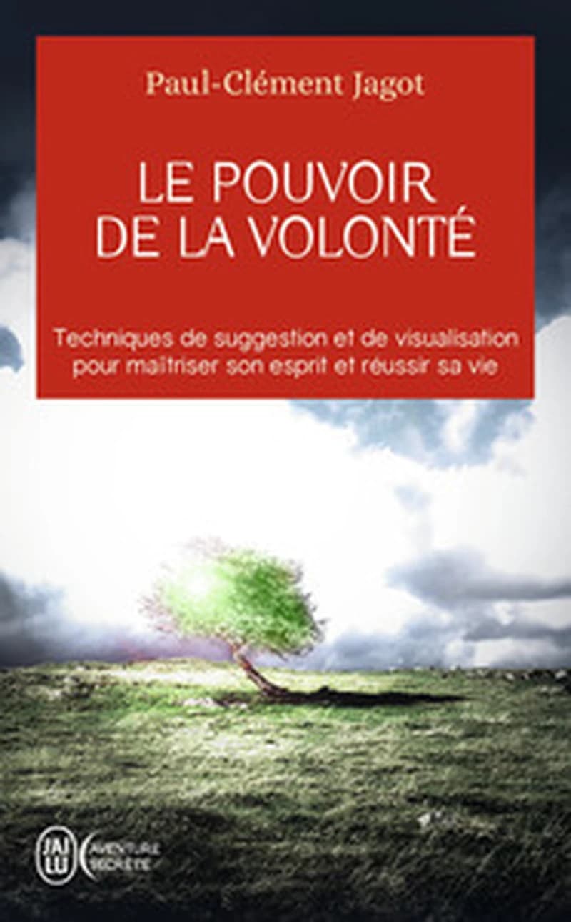 Le pouvoir de la volonté : sur soi-même, les autres et sur le destin