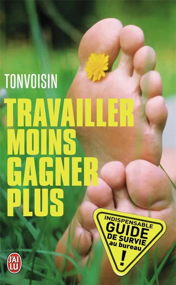 Travailler moins, gagner plus : guide de survie dans une entreprise à la con
