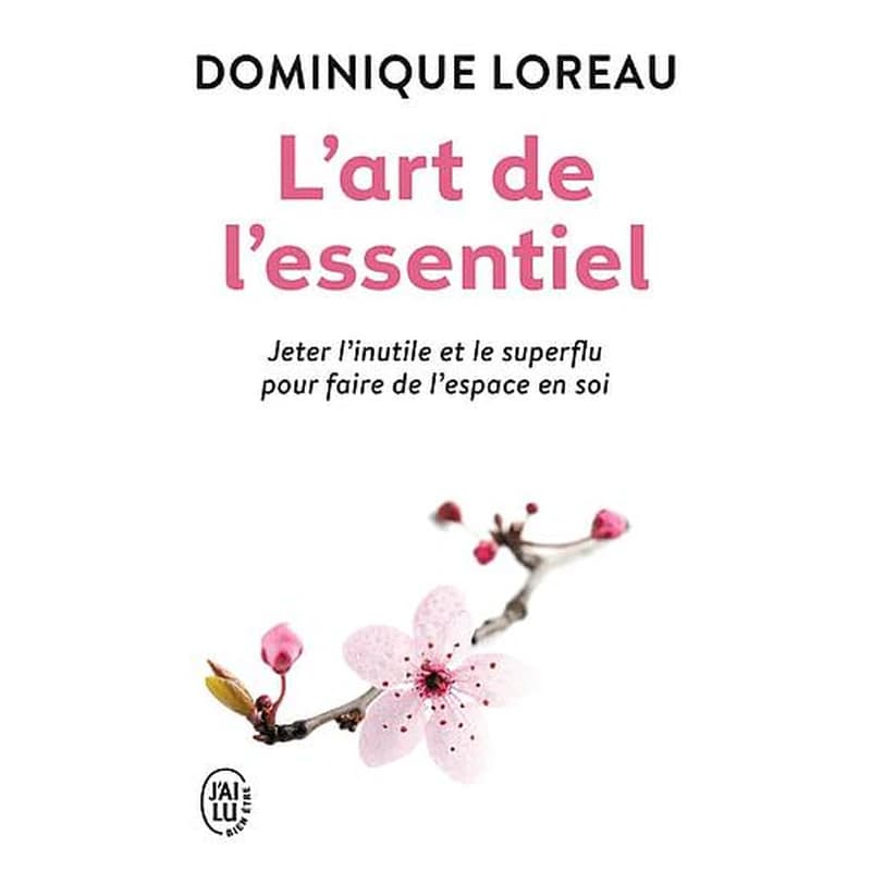 L'art de l'essentiel : jeter l'inutile et le superflu pour faire de l'espace en soi