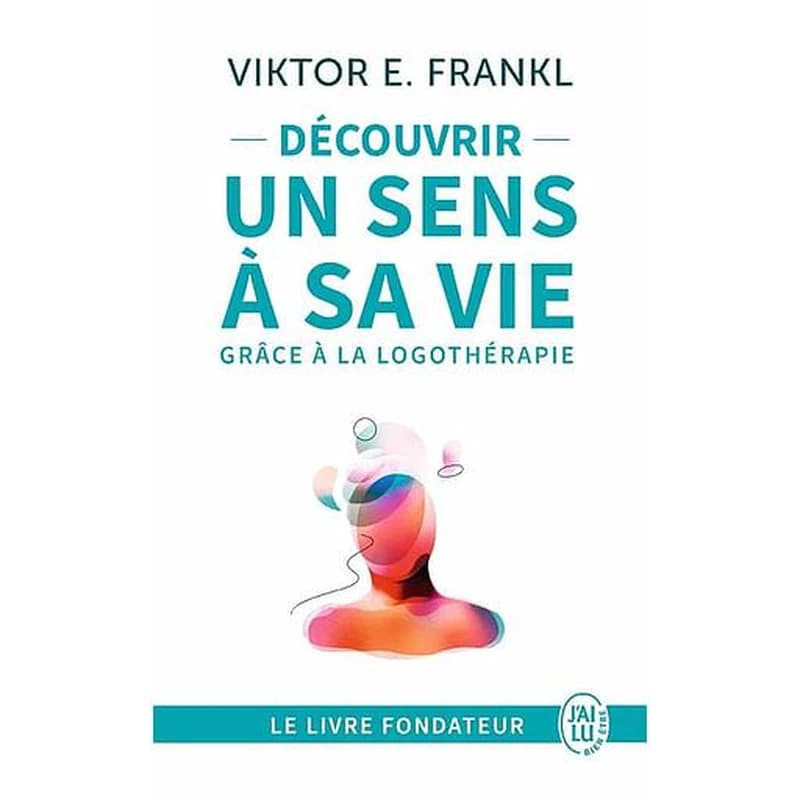 Découvrir un sens à sa vie : avec la logothérapie