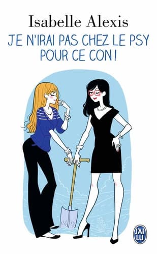 Je n'irai pas chez le psy pour ce con ! : roman