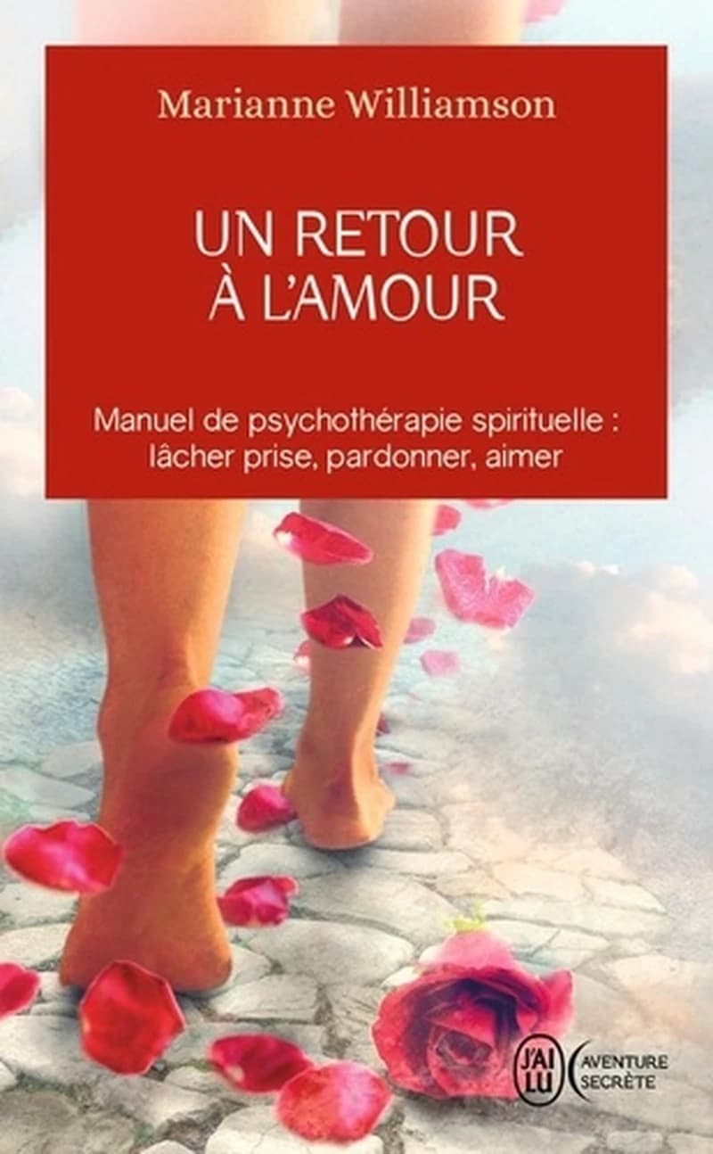 Un retour à l'amour ; manuel de psychothérapie spirituelle : lâcher prise, pardonner, aimer