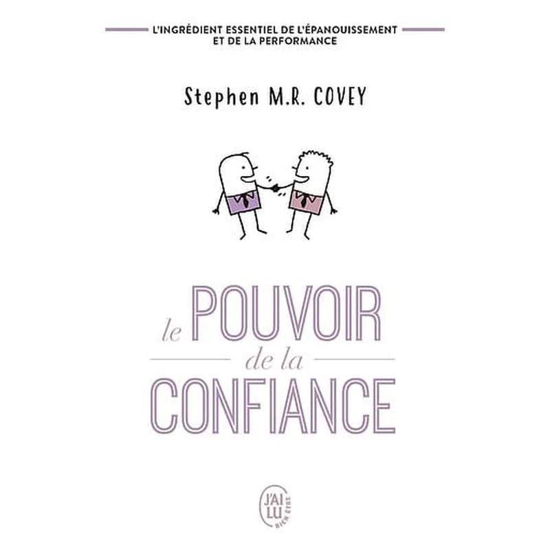 Le pouvoir de la confiance ([Nouvelle éd.]) Stephen M. R. Covey ; traduit de l'anglais (États-Unis) par Daniel Roche ; [préface de Stephen R. Covey]