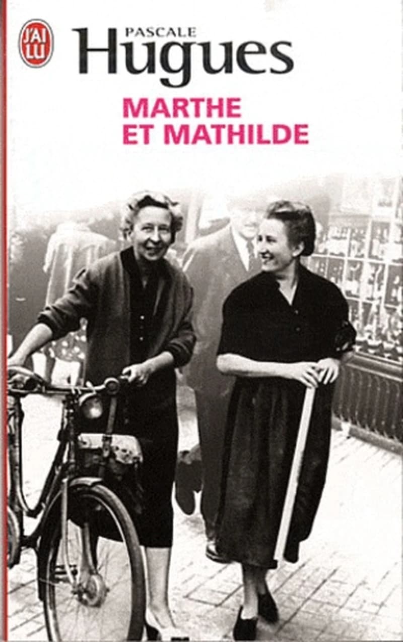 Marthe et Mathilde  - L'histoire vraie d'une incroyable amitié (1902-2001)