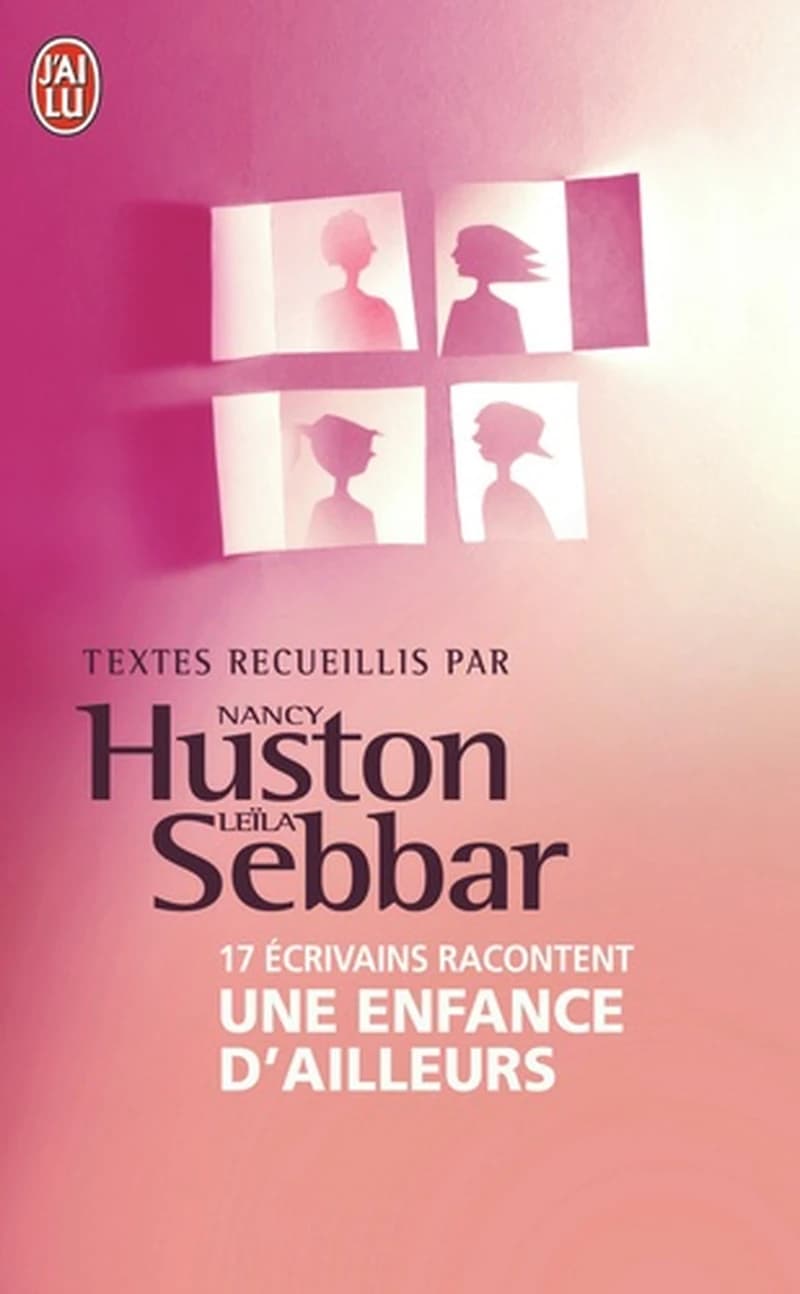 Une enfance d'ailleurs : 17 écrivains racontent ([Nouvelle éd.]) textes inédits recueillis par Nancy Huston et Leïla Sebbar