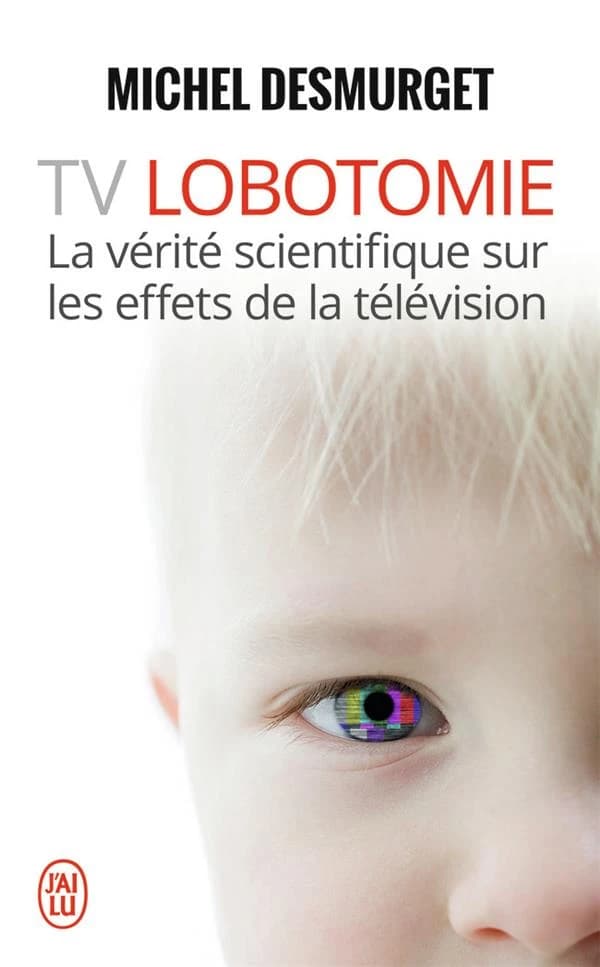 TV lobotomie : la vérité scientifique sur les effets de la télévision : document