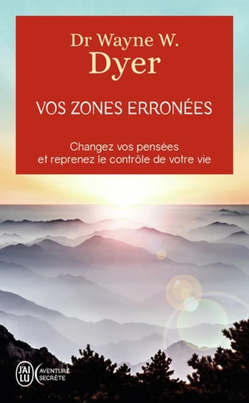 Vos zones erronées : techniques audacieuses mais simples pour prendre en main les schémas malsains de votre comportement
