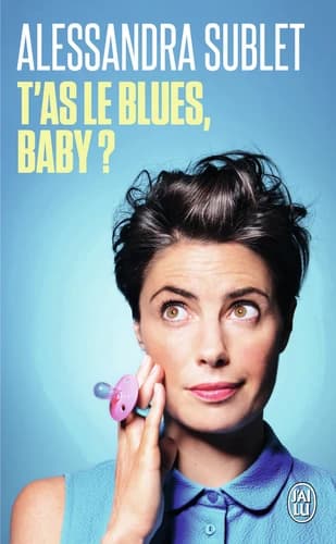 T'as le blues, baby ? : à l'usage de toutes celles qui, comme moi, n'ont pas été prévenues