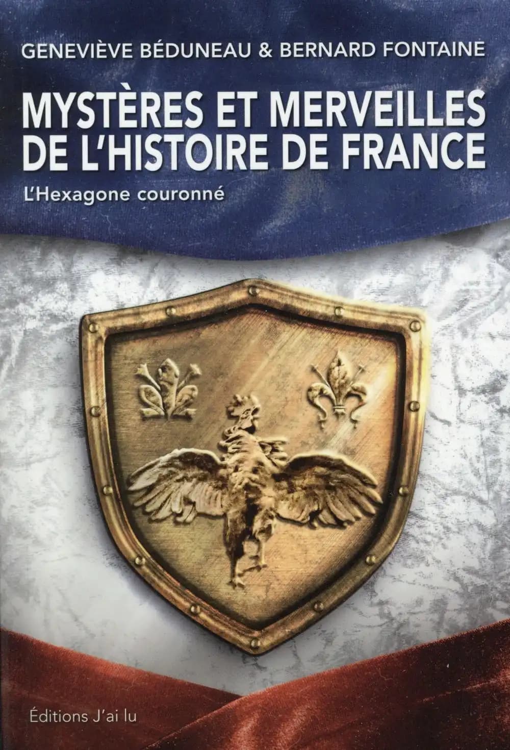 Mystères et merveilles de l'histoire de France : l'hexagone couronné