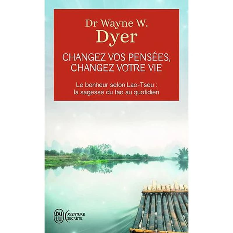 Changez vos pensées, changez votre vie : la sagesse du tao