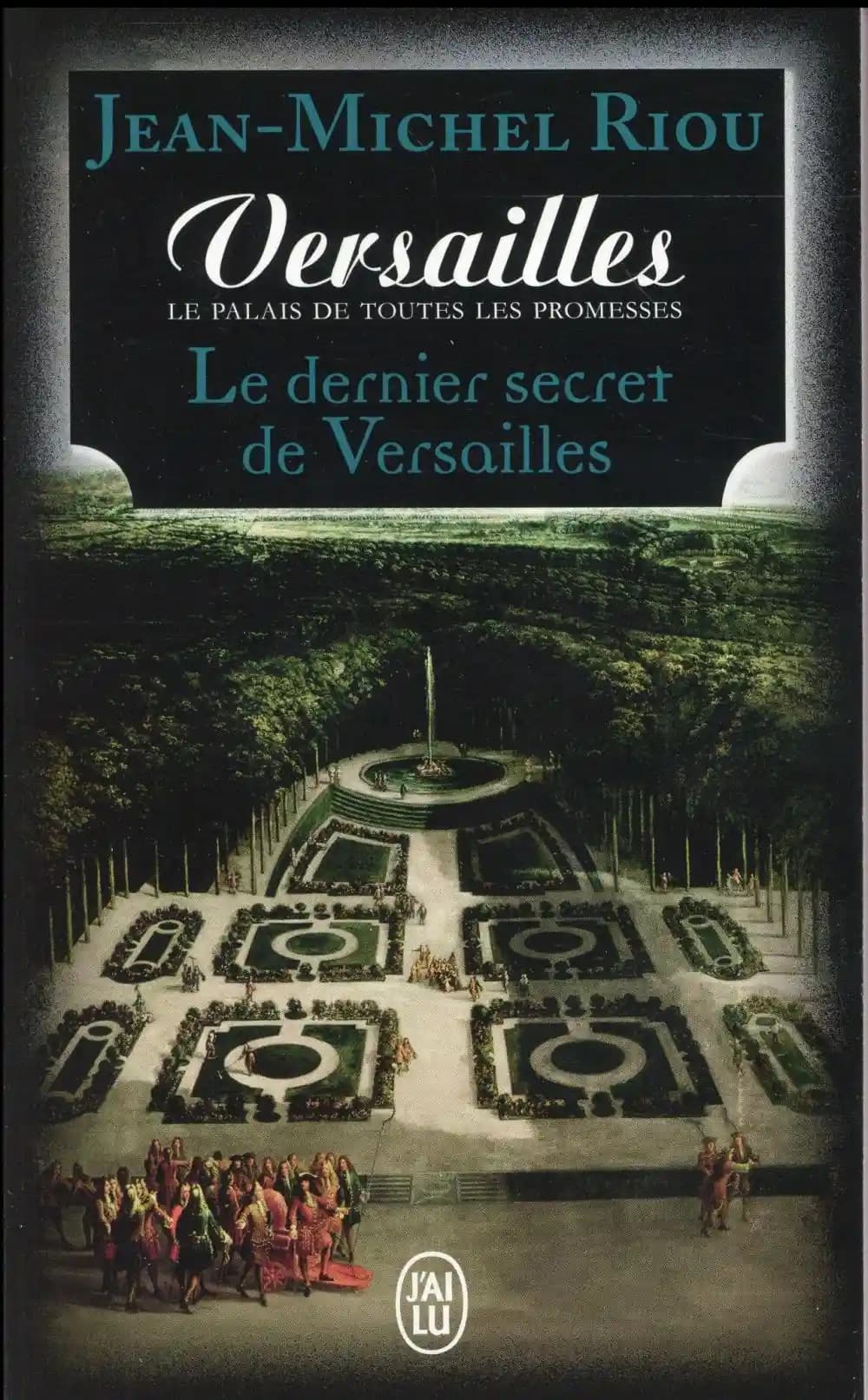 Le dernier secret de Versailles : 1658-1715