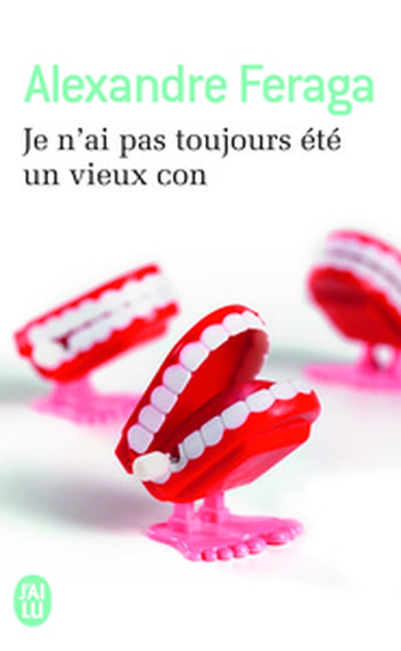 Je n'ai pas toujours été un vieux con : roman